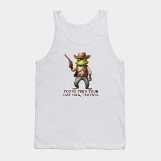 You've Yee'd Your Last Haw Partner - Cowboy Frog Tank Top